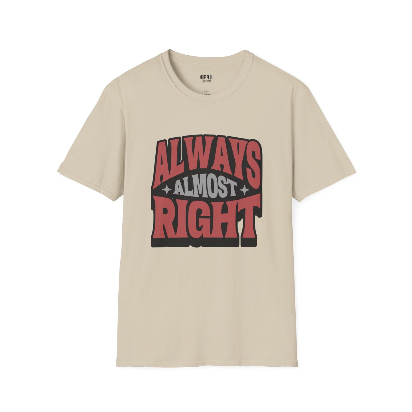 Always Almost Right T-Shirt
