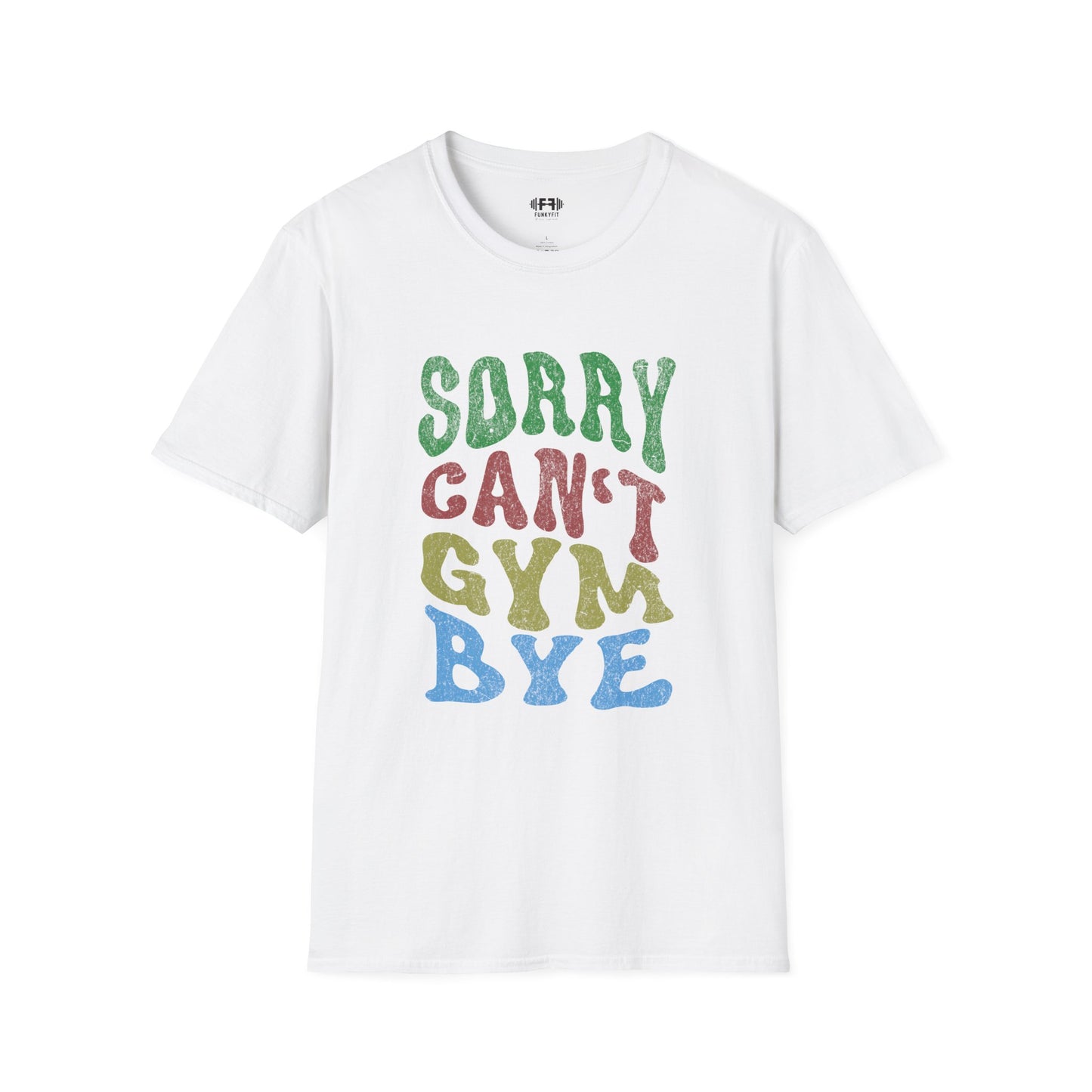 Sorry Can't Gym Bye T-Shirt