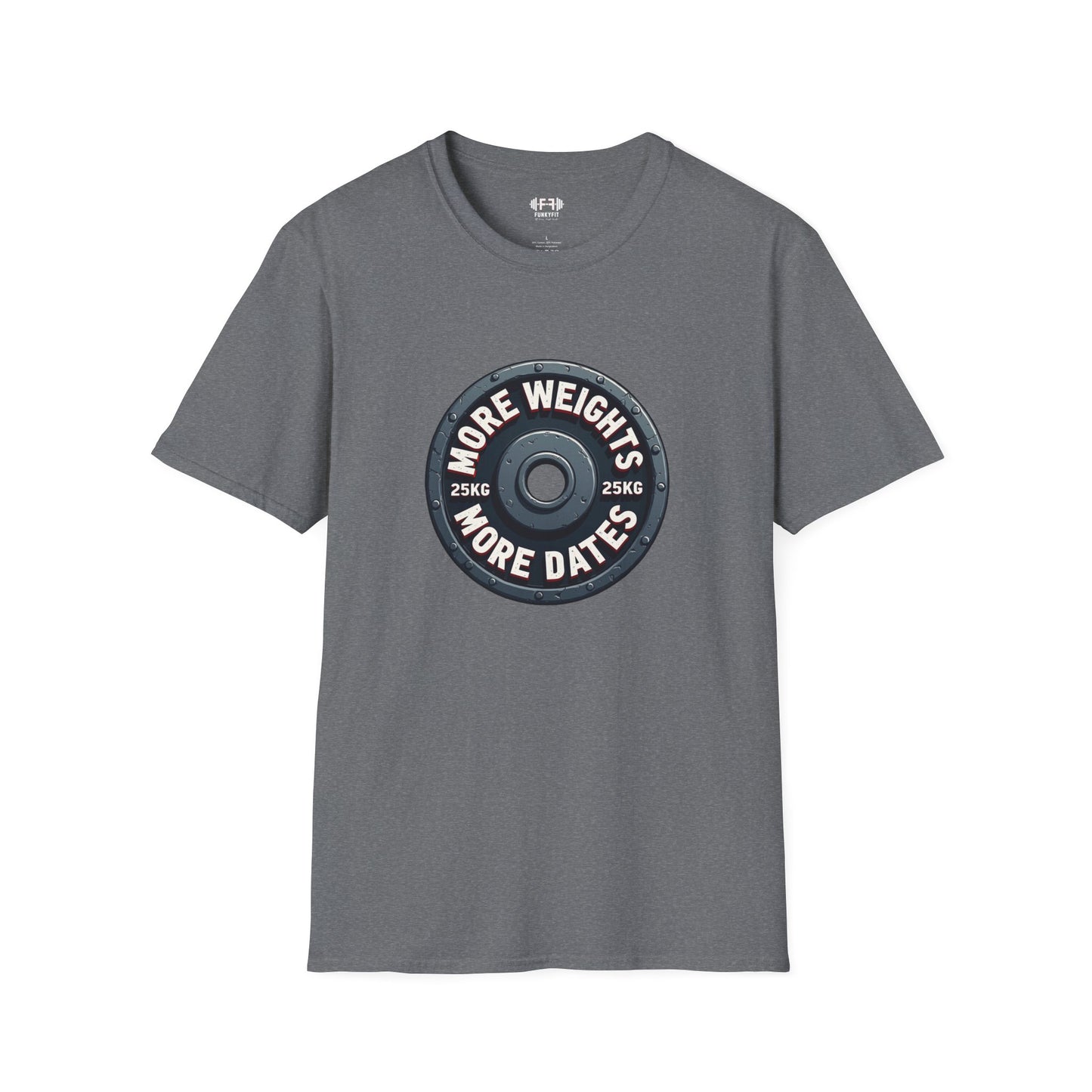 More Weights More Dates T-Shirt