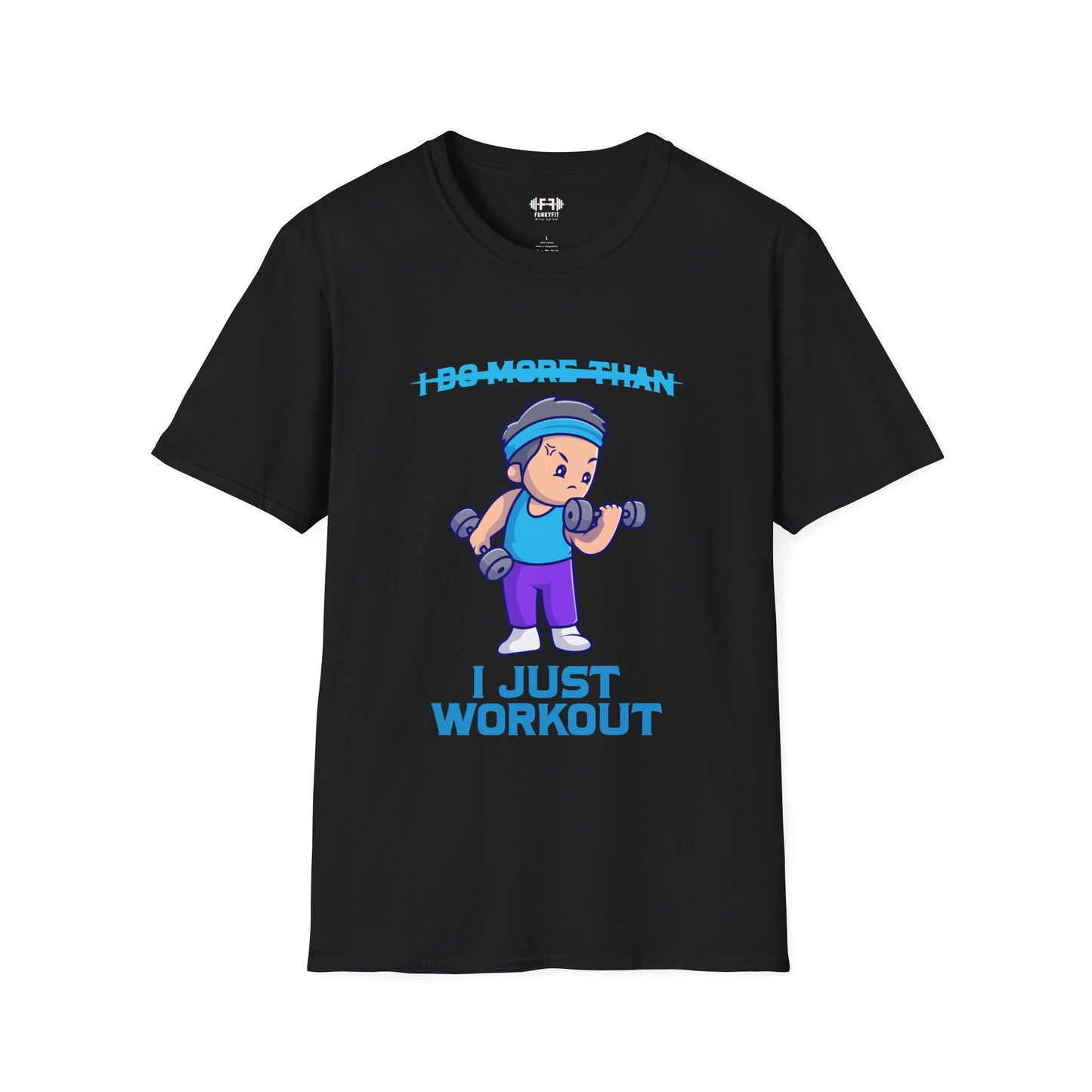 I Just Workout T-Shirt