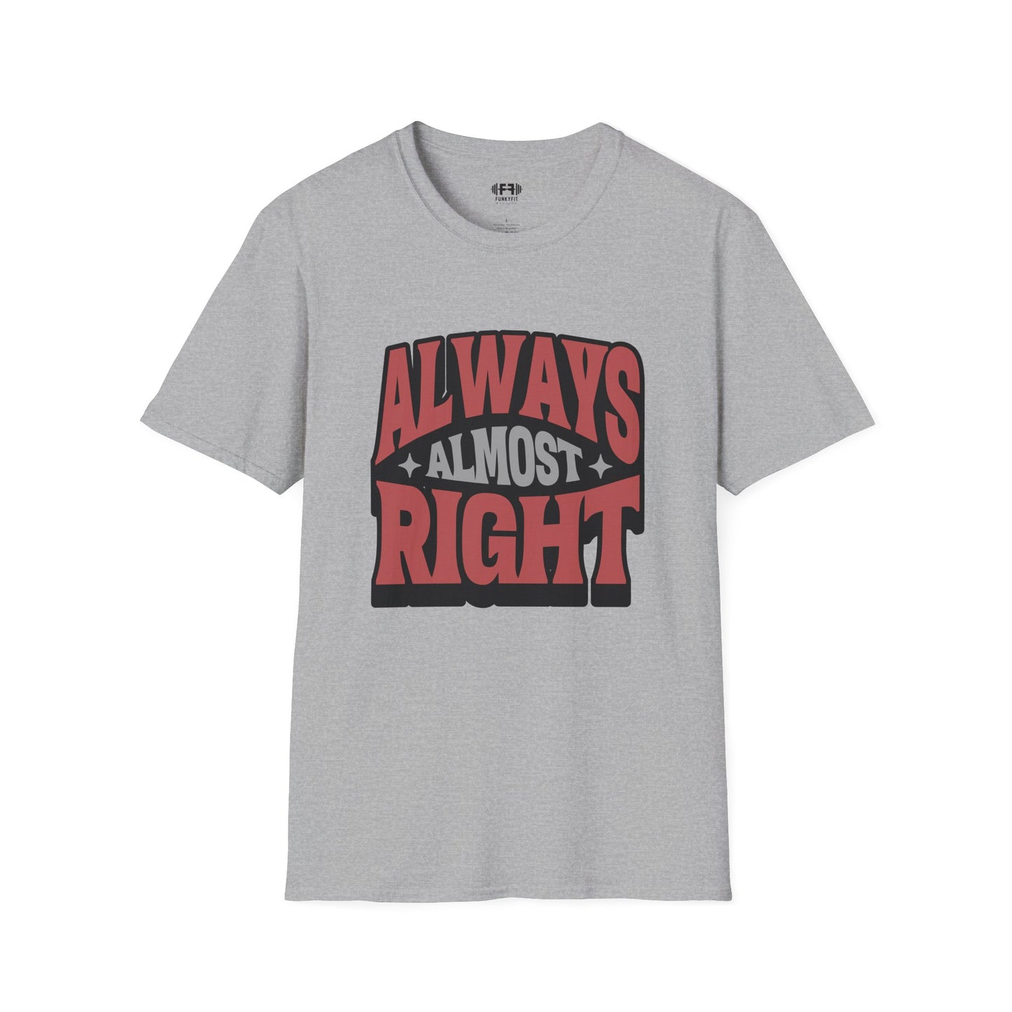 Always Almost Right T-Shirt