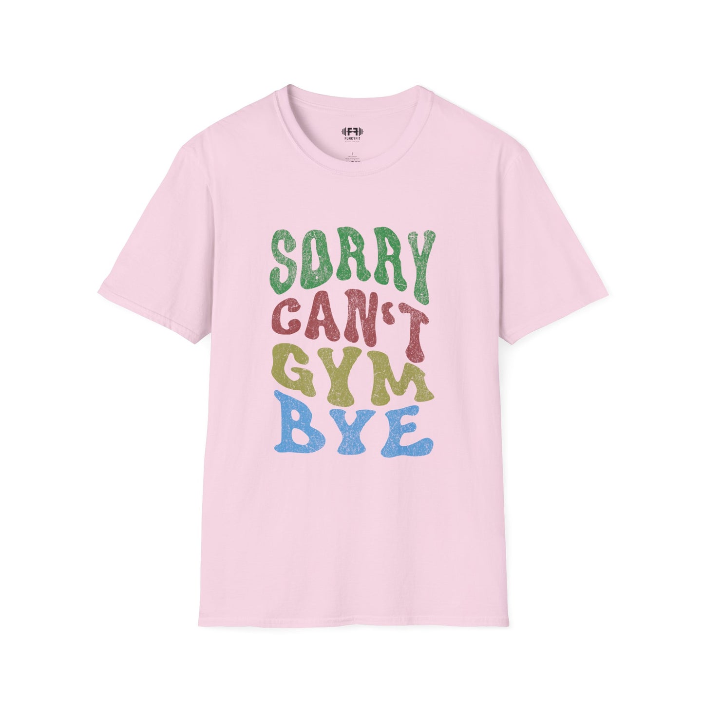Sorry Can't Gym Bye T-Shirt
