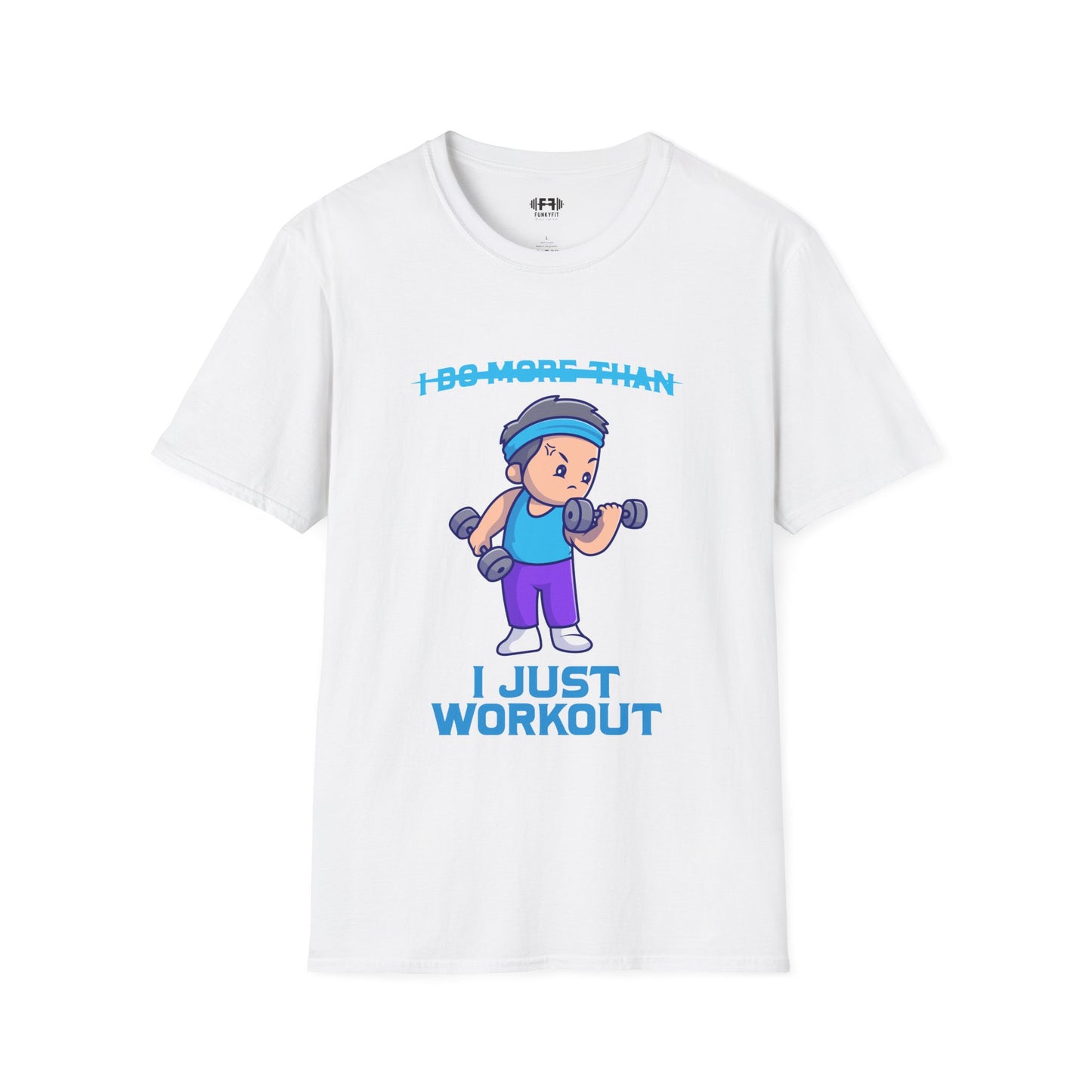 I Just Workout T-Shirt