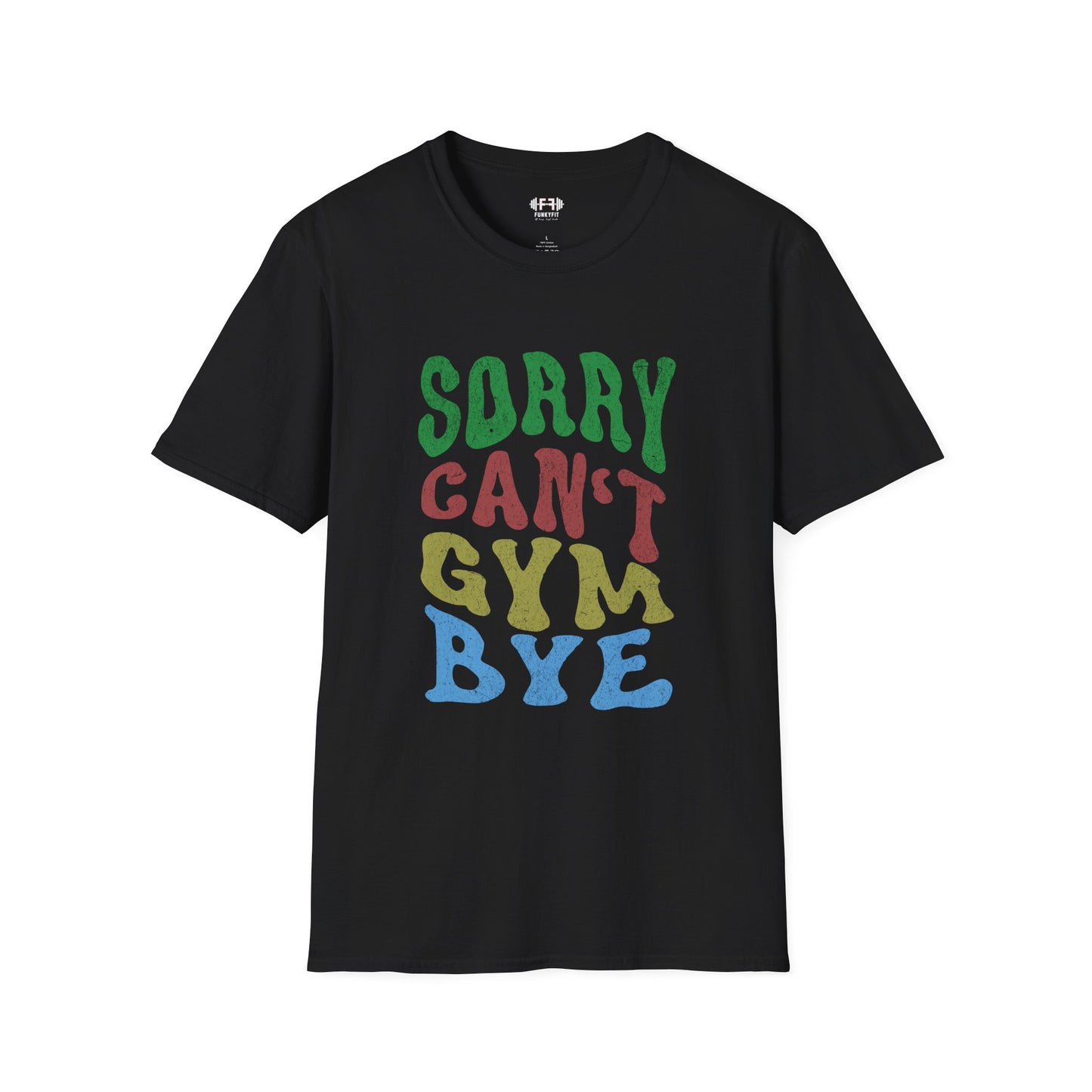 Sorry Can't Gym Bye T-Shirt