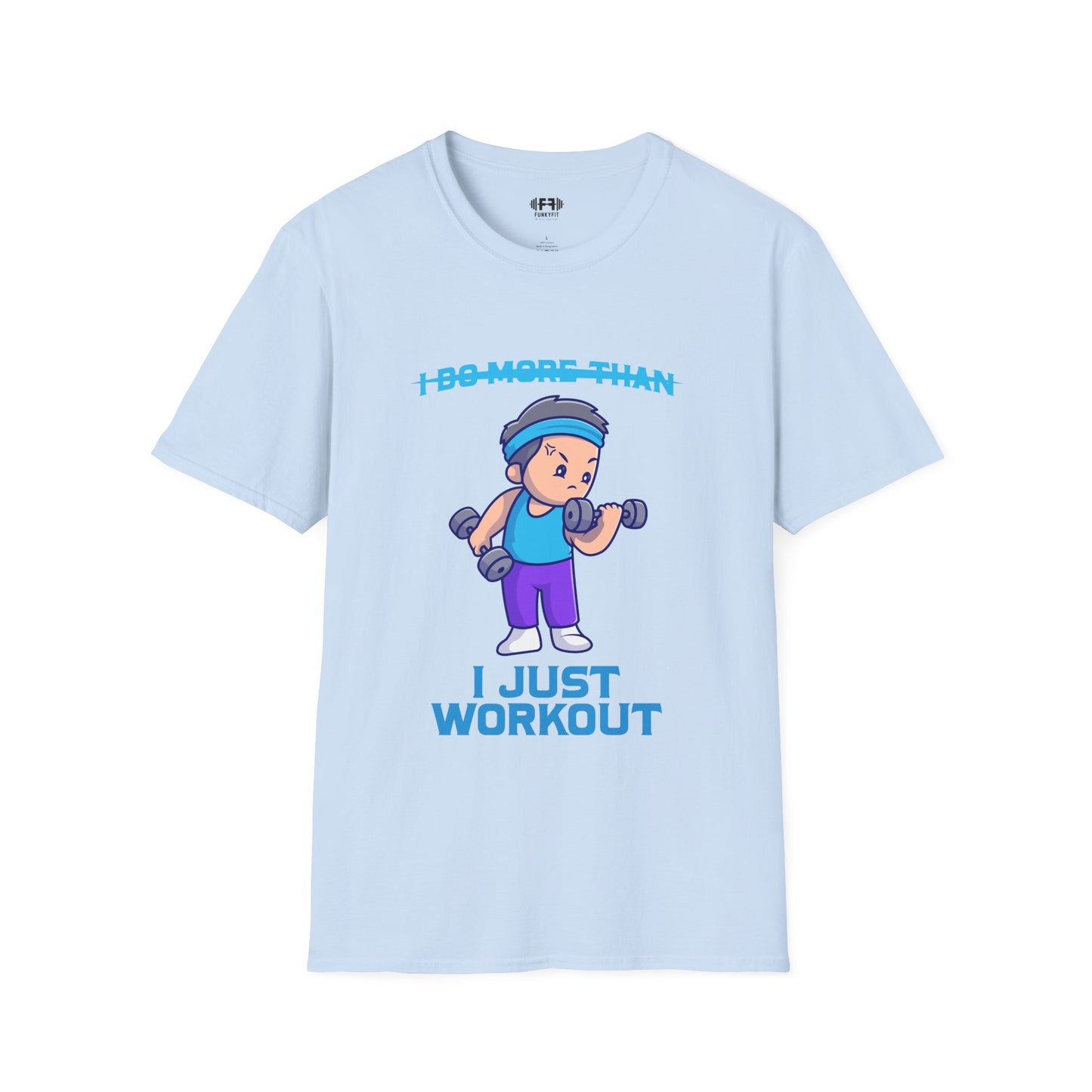 I Just Workout T-Shirt