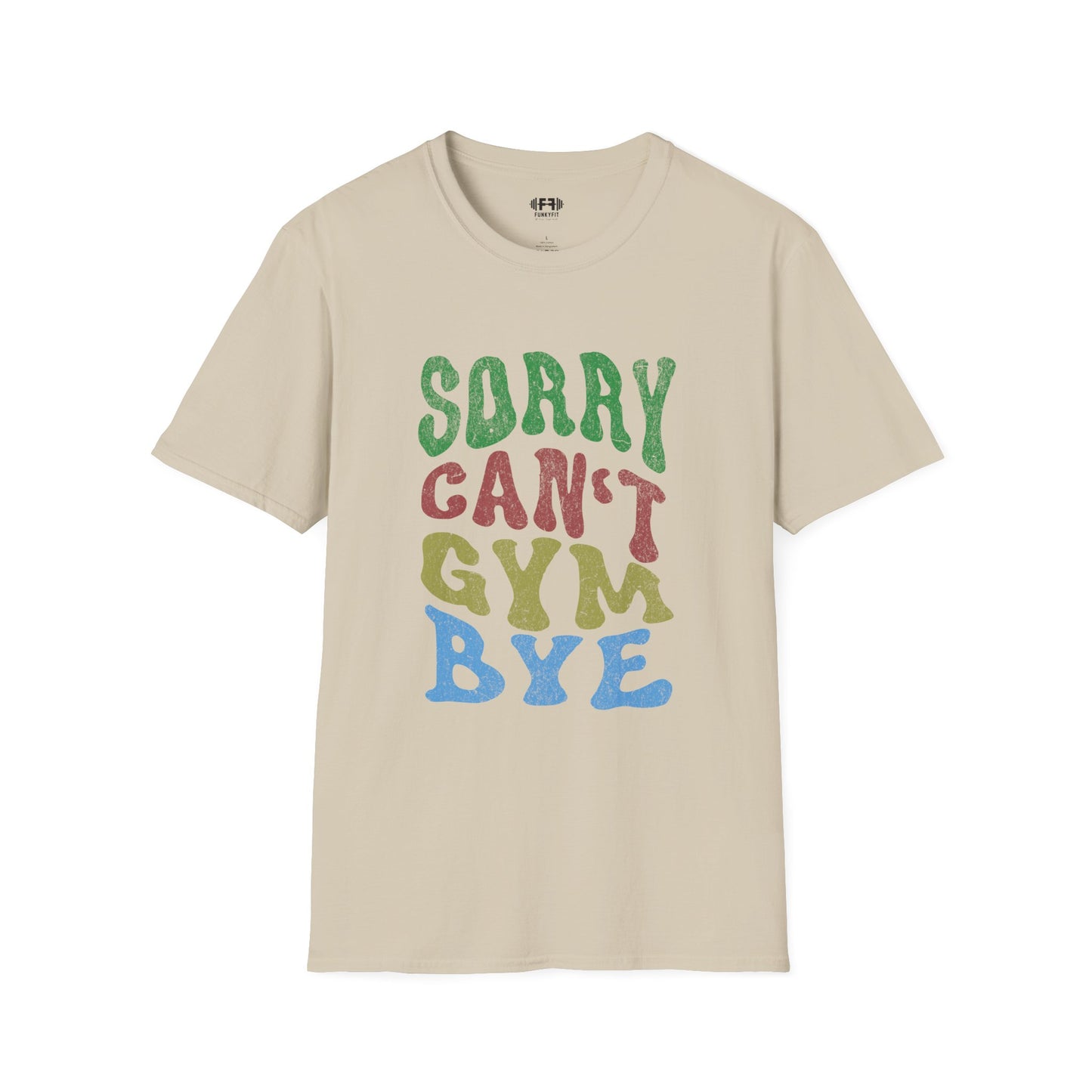 Sorry Can't Gym Bye T-Shirt