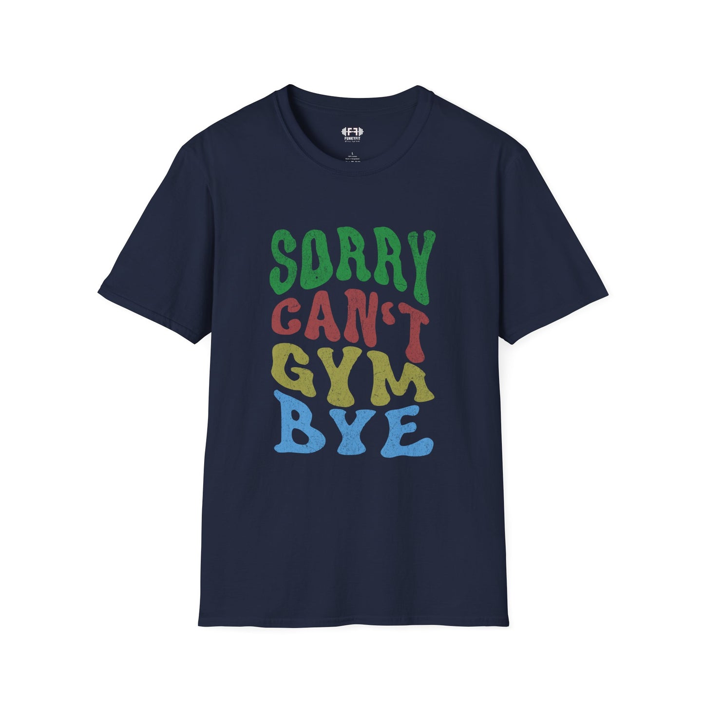 Sorry Can't Gym Bye T-Shirt
