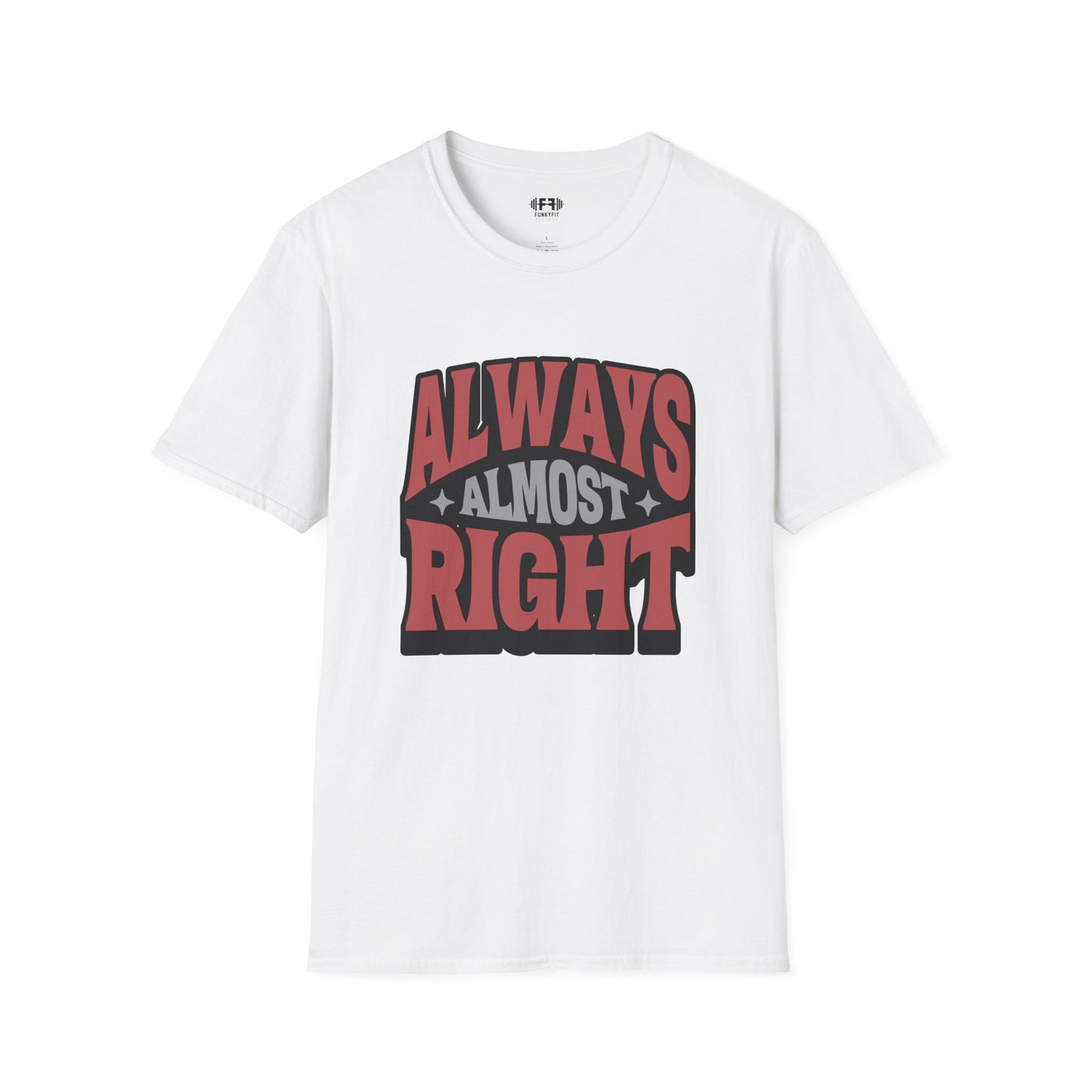 Always Almost Right T-Shirt