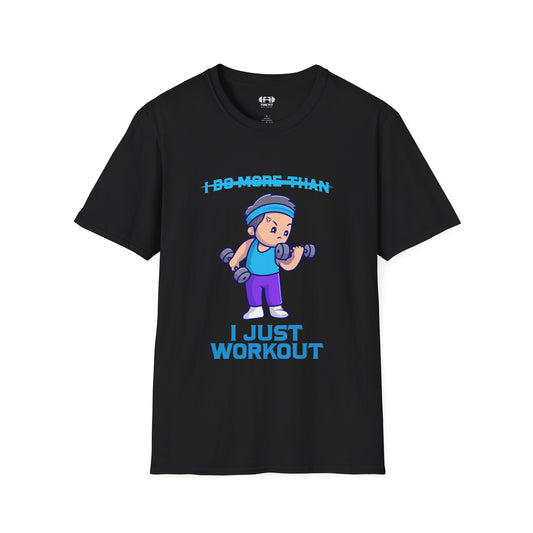 I Just Workout T-Shirt