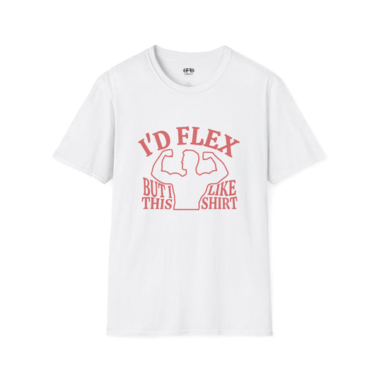 I'd Flex But... T-Shirt