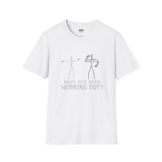 Have You Been Working Out? T-Shirt