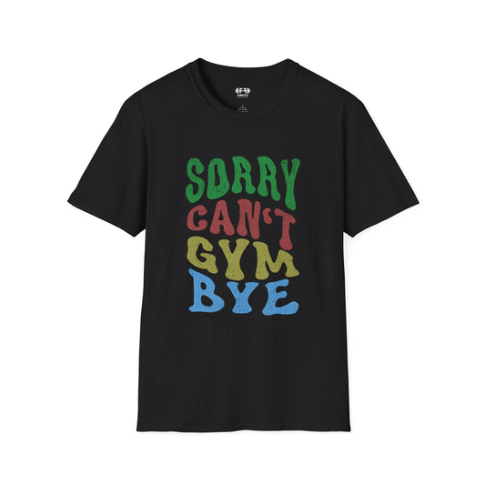 Sorry Can't Gym Bye T-Shirt